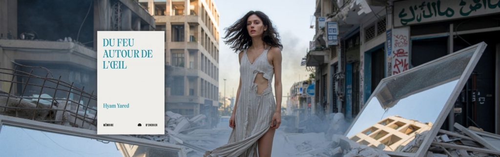 Chronique Mare Nostrum Hyam Yared, Du feu autour de l’œil