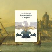 chronique Mare Nostrum Vincent Haegele, Un printemps à Naples
