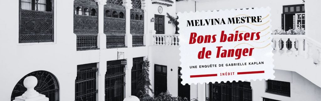 Chronique Mare nostrum Melvina Mestre, Bons baisers de Tanger