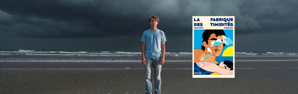 Chronique Mare Nostrum Christophe Perruchas, La Fabrique des timidités,