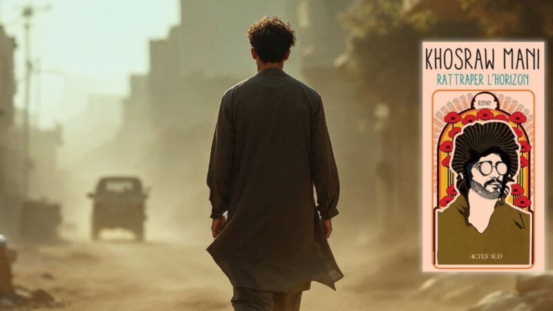 Chronique Mare Nostrum Khosraw Mani, Rattraper l’horizon