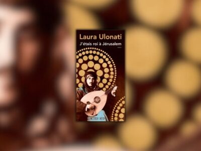 Chronique Mare Nostrum Laura Ulonati, J’étais roi à Jérusalem