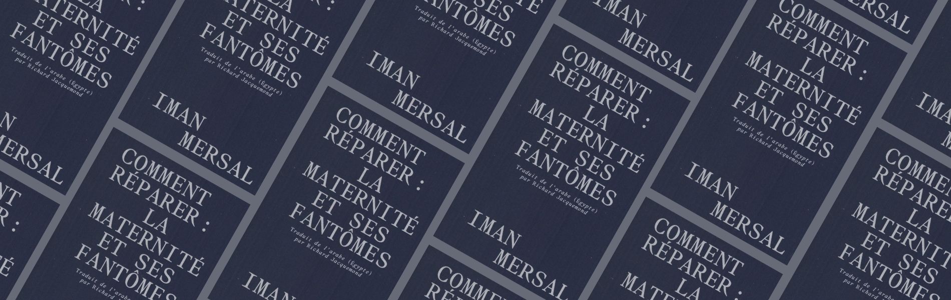 Chronique Mare Nostrum Chronique Mare Nostrum Iman Mersal, Comment réparer : la maternité et ses fantômes