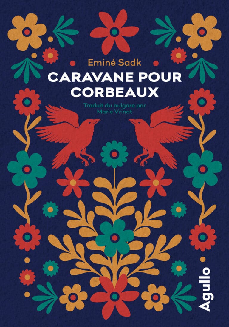 Couverture du roman Caravane pour corbeaux d’Eminé Sadk, traduit du bulgare par Marie Vrinat aux éditions Agullo.